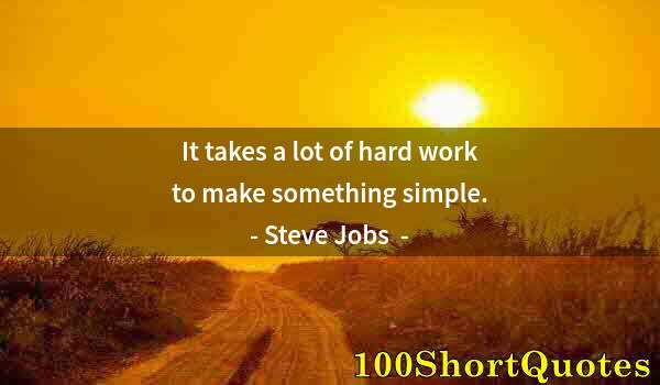 Quote by Albert Einstein: It takes a lot of hard work to make something simple.