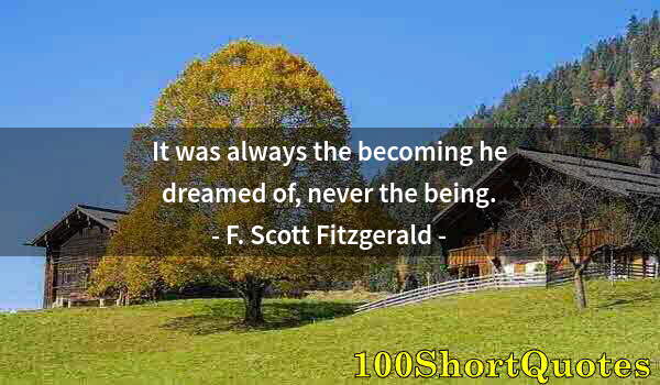 Quote by Albert Einstein: It was always the becoming he dreamed of, never the being.