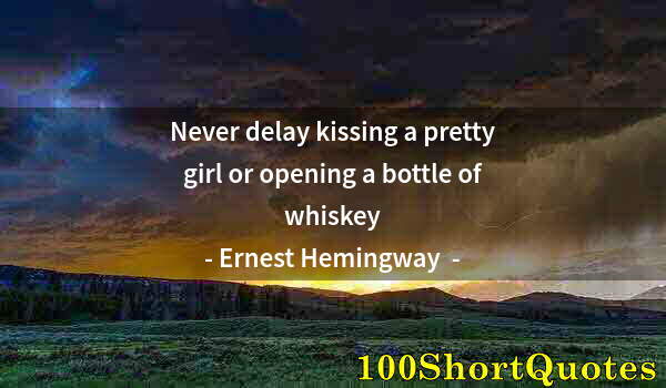 Quote by Albert Einstein: Never delay kissing a pretty girl or opening a bottle of whiskey