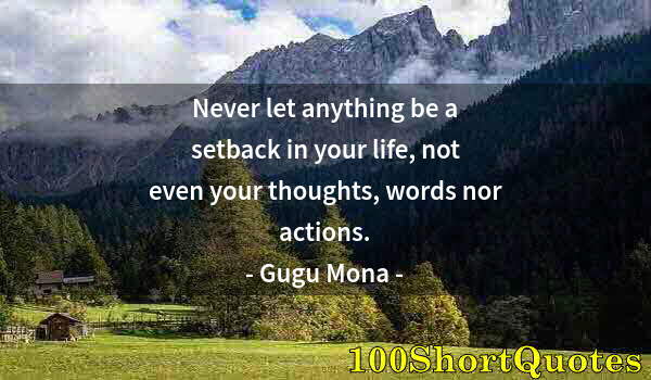 Quote by Albert Einstein: Never let anything be a setback in your life, not even your thoughts, words nor actions.