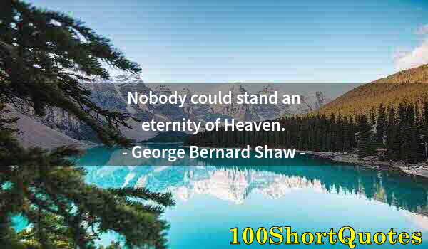 Quote by Albert Einstein: Nobody could stand an eternity of Heaven.