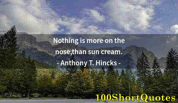 Quote by Albert Einstein: Nothing is more on the nose,than sun cream.