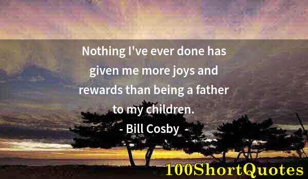 Quote by Albert Einstein: Nothing I've ever done has given me more joys and rewards than being a father to my children.