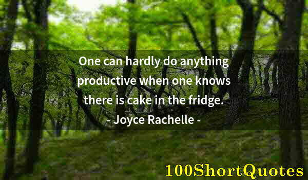 Quote by Albert Einstein: One can hardly do anything productive when one knows there is cake in the fridge.