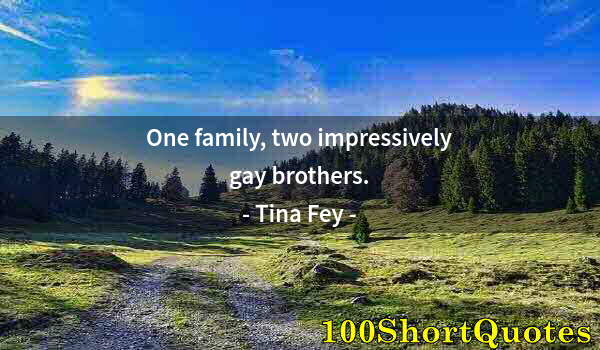 Quote by Albert Einstein: One family, two impressively gay brothers.