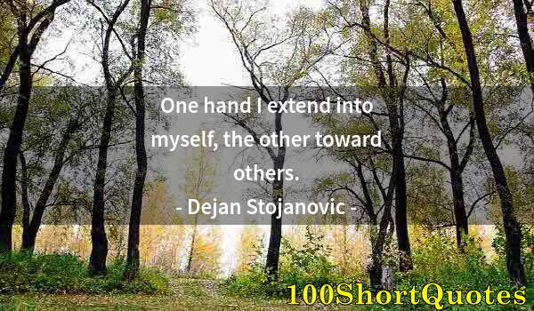 Quote by Albert Einstein: One hand I extend into myself, the other toward others.