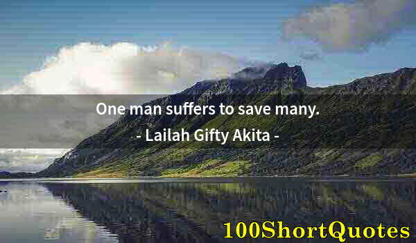 Quote by Albert Einstein: One man suffers to save many.