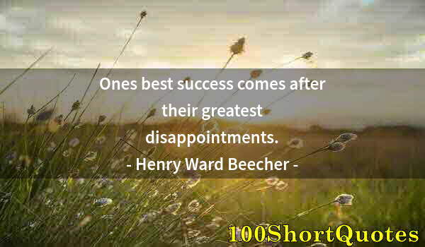 Quote by Albert Einstein: Ones best success comes after their greatest disappointments.