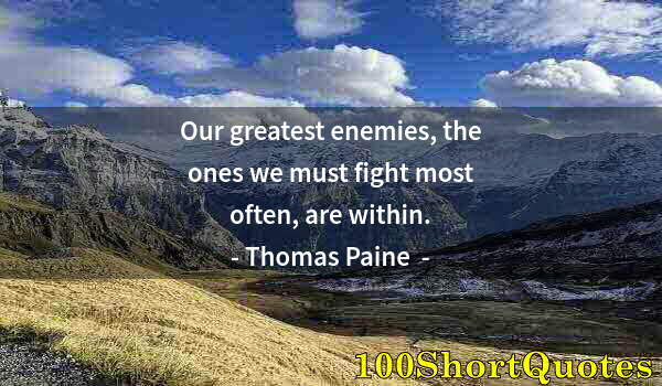 Quote by Albert Einstein: Our greatest enemies, the ones we must fight most often, are within.