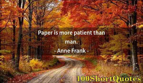 Quote by Albert Einstein: Paper is more patient than man.