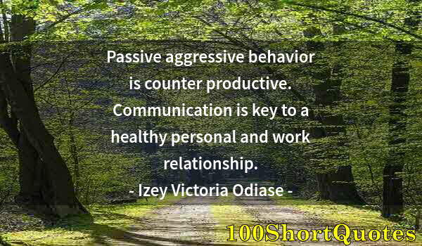 Quote by Albert Einstein: Passive aggressive behavior is counter productive. Communication is key to a healthy personal and wo...