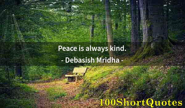 Quote by Albert Einstein: Peace is always kind.