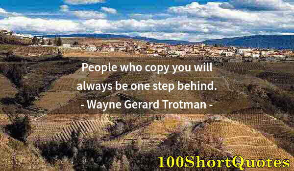 Quote by Albert Einstein: People who copy you will always be one step behind.