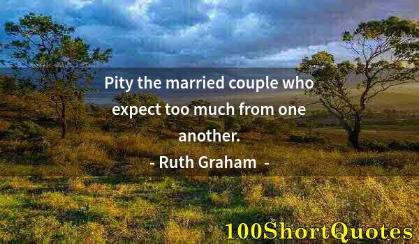 Quote by Albert Einstein: Pity the married couple who expect too much from one another.