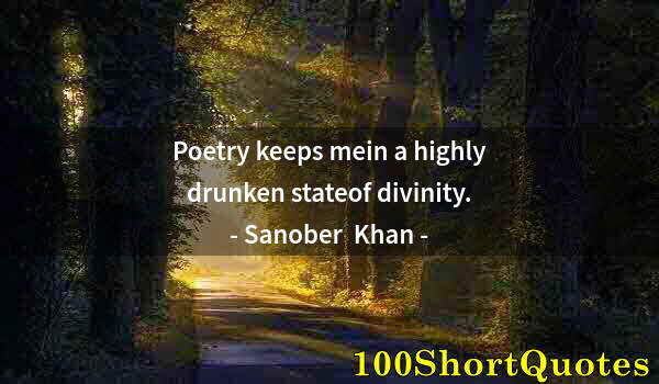 Quote by Albert Einstein: Poetry keeps mein a highly drunken stateof divinity.