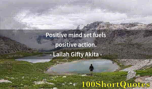 Quote by Albert Einstein: Positive mind set fuels positive action.