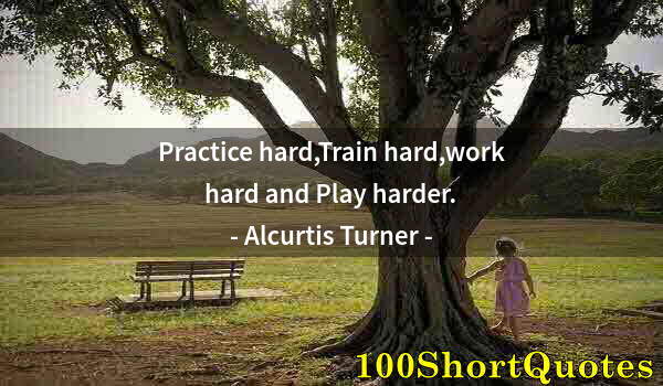 Quote by Albert Einstein: Practice hard,Train hard,work hard and Play harder.