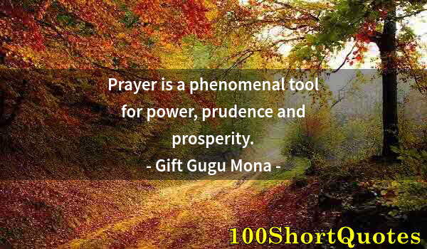 Quote by Albert Einstein: Prayer is a phenomenal tool for power, prudence and prosperity.