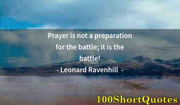 Quote by Albert Einstein: Prayer is not a preparation for the battle; it is the battle!