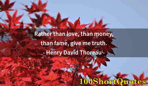 Quote by Albert Einstein: Rather than love, than money, than fame, give me truth.