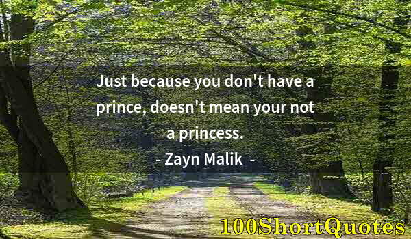 Quote by Albert Einstein: Just because you don't have a prince, doesn't mean your not a princess.