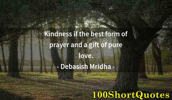 Quote by Albert Einstein: Kindness if the best form of prayer and a gift of pure love.