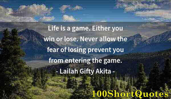 Quote by Albert Einstein: Life is a game. Either you win or lose. Never allow the fear of losing prevent you from entering the...