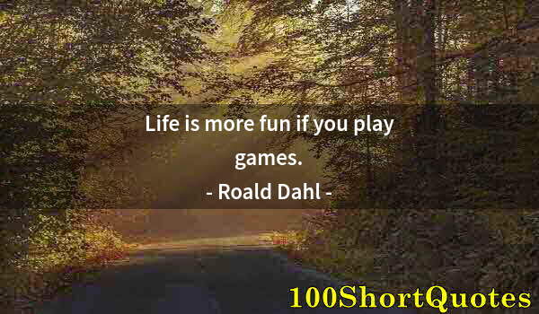 Quote by Albert Einstein: Life is more fun if you play games.