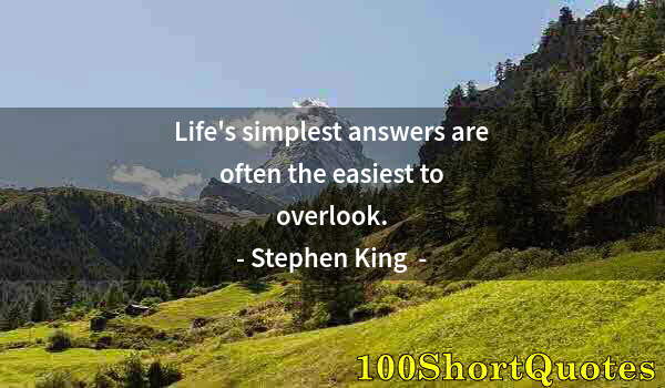 Quote by Albert Einstein: Life's simplest answers are often the easiest to overlook.