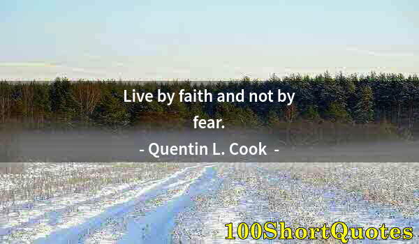 Quote by Albert Einstein: Live by faith and not by fear.