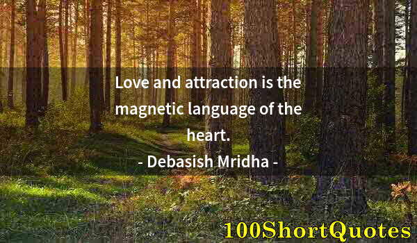 Quote by Albert Einstein: Love and attraction is the magnetic language of the heart.