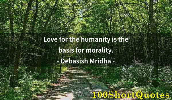 Quote by Albert Einstein: Love for the humanity is the basis for morality.