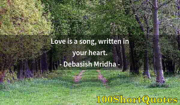 Quote by Albert Einstein: Love is a song, written in your heart.