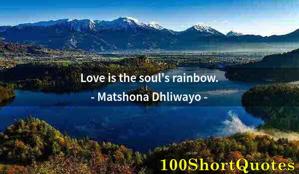 Quote by Albert Einstein: Love is the soul's rainbow.