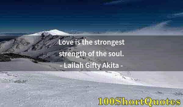 Quote by Albert Einstein: Love is the strongest strength of the soul.