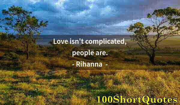 Quote by Albert Einstein: Love isn't complicated, people are.