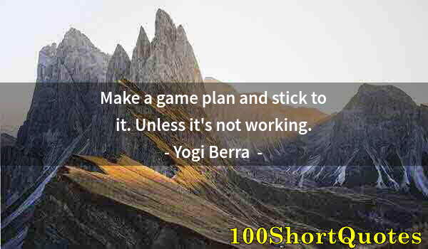 Quote by Albert Einstein: Make a game plan and stick to it. Unless it's not working.