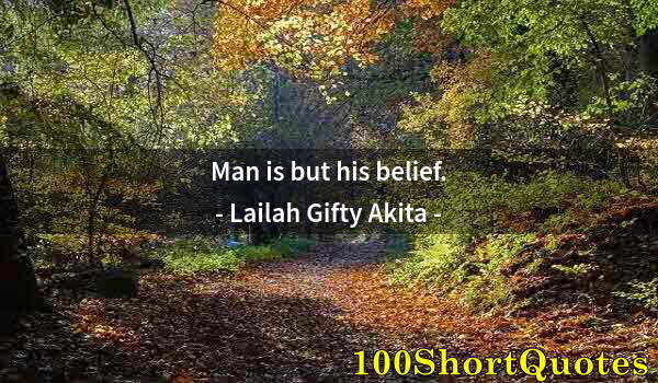 Quote by Albert Einstein: Man is but his belief.