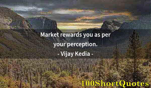 Quote by Albert Einstein: Market rewards you as per your perception.