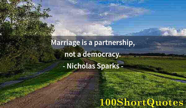 Quote by Albert Einstein: Marriage is a partnership, not a democracy.