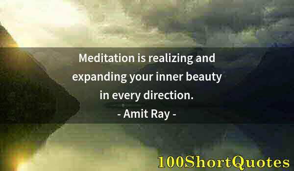 Quote by Albert Einstein: Meditation is realizing and expanding your inner beauty in every direction.