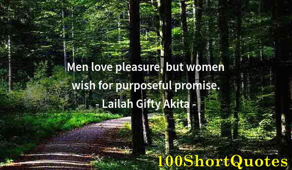 Quote by Albert Einstein: Men love pleasure, but women wish for purposeful promise.