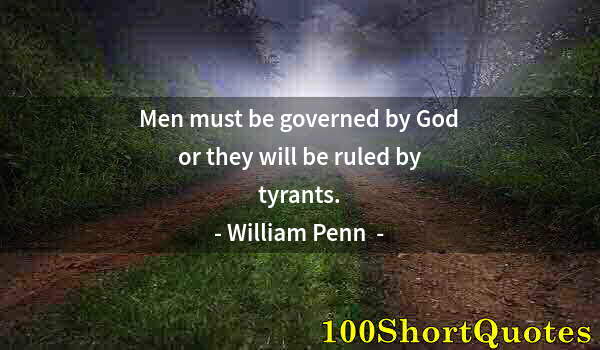 Quote by Albert Einstein: Men must be governed by God or they will be ruled by tyrants.