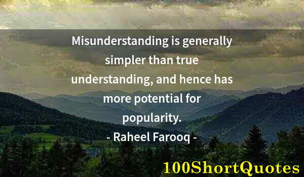 Quote by Albert Einstein: Misunderstanding is generally simpler than true understanding, and hence has more potential for popu...