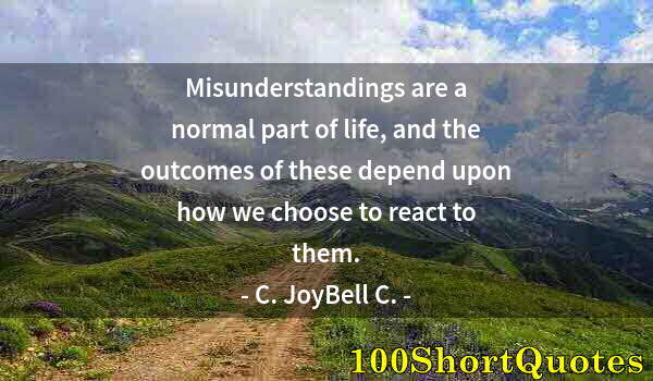 Quote by Albert Einstein: Misunderstandings are a normal part of life, and the outcomes of these depend upon how we choose to ...