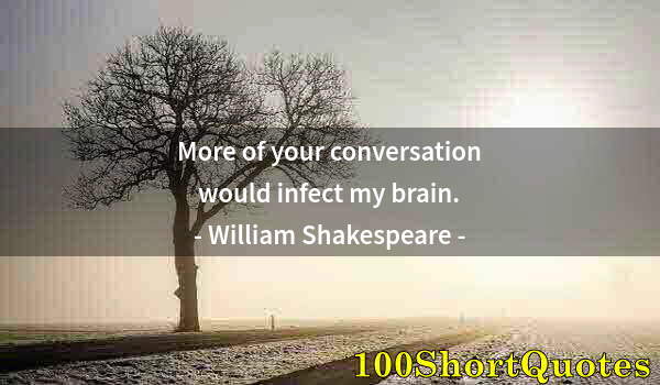 Quote by Albert Einstein: More of your conversation would infect my brain.