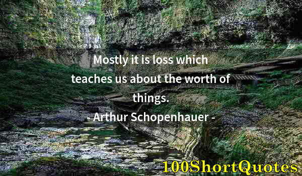 Quote by Albert Einstein: Mostly it is loss which teaches us about the worth of things.