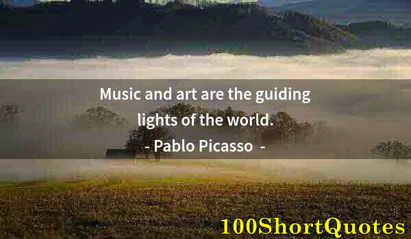 Quote by Albert Einstein: Music and art are the guiding lights of the world.