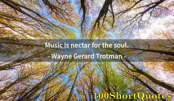 Quote by Albert Einstein: Music is nectar for the soul.