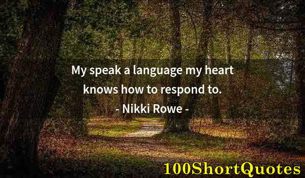 Quote by Albert Einstein: My speak a language my heart knows how to respond to.